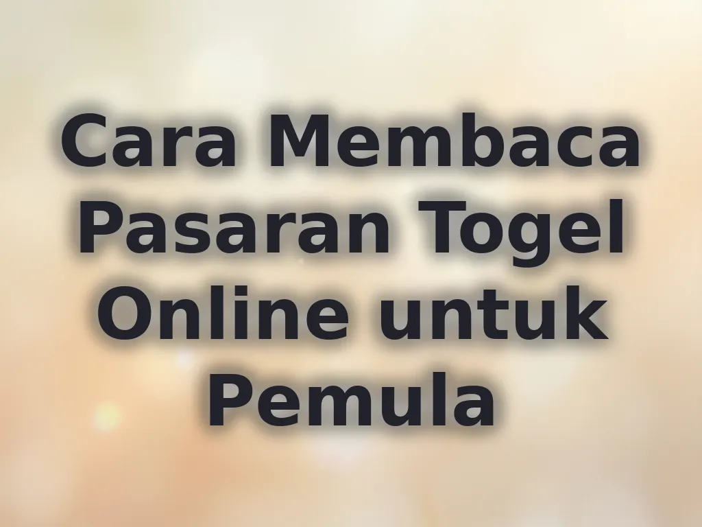 Cara Membaca Pasaran Togel Online untuk Pemula